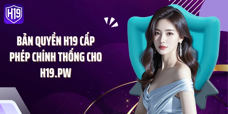 Bản quyền H19 cấp phép chính thống cho H19.pw