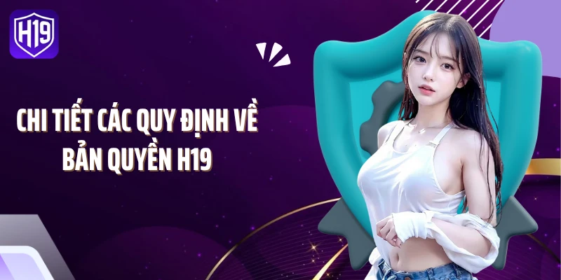 Chi tiết các quy định về bản quyền H19